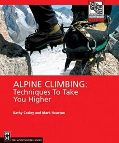 Mountaineers Books Gear Alpine Climbing: Techniques To Take You Higher